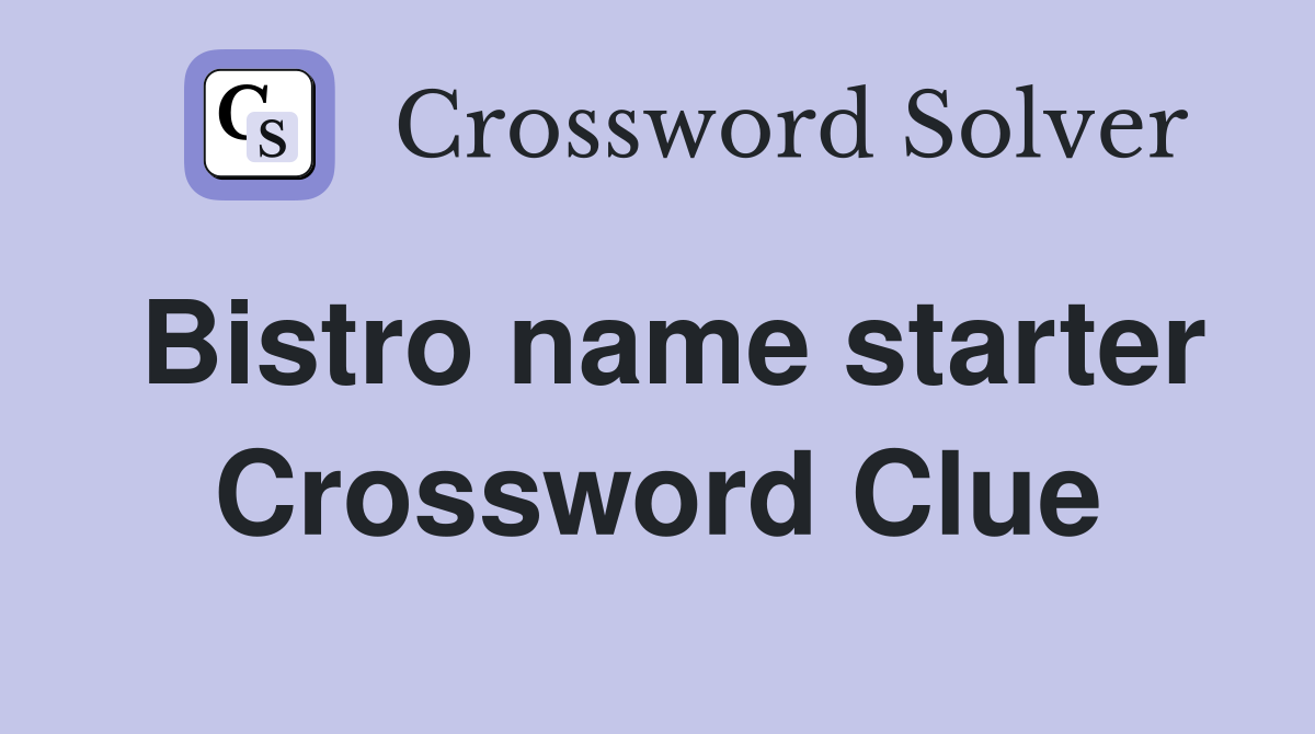 Bistro name starter Crossword Clue