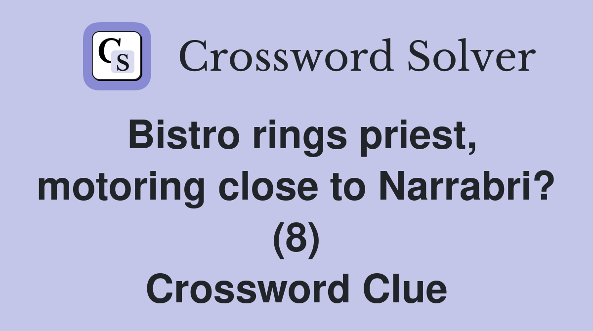 Bistro rings priest, motoring close to Narrabri? (8) Crossword Clue