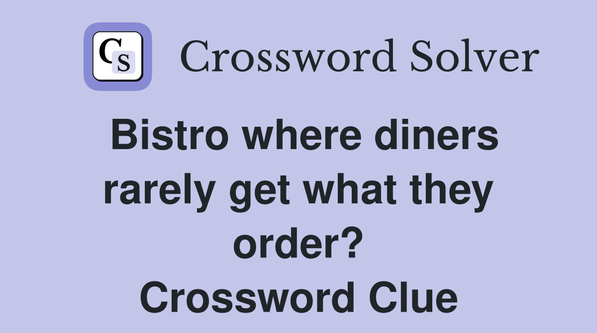 Bistro where diners rarely get what they order? Crossword Clue
