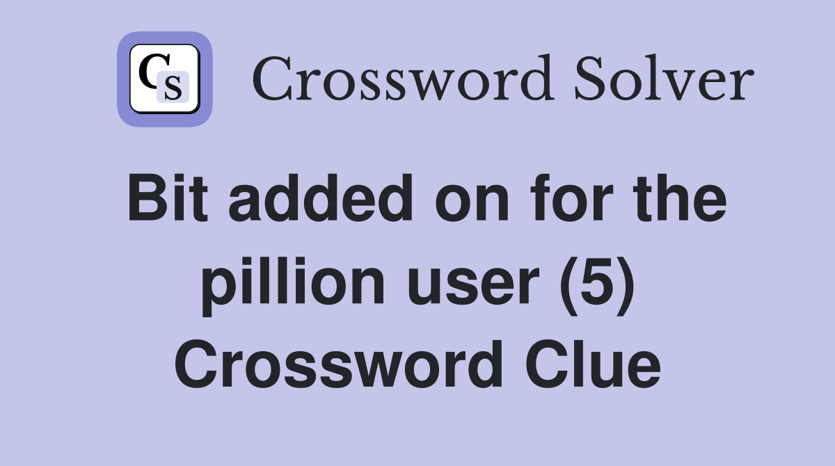 Bit added on for the pillion user (5) Crossword Clue