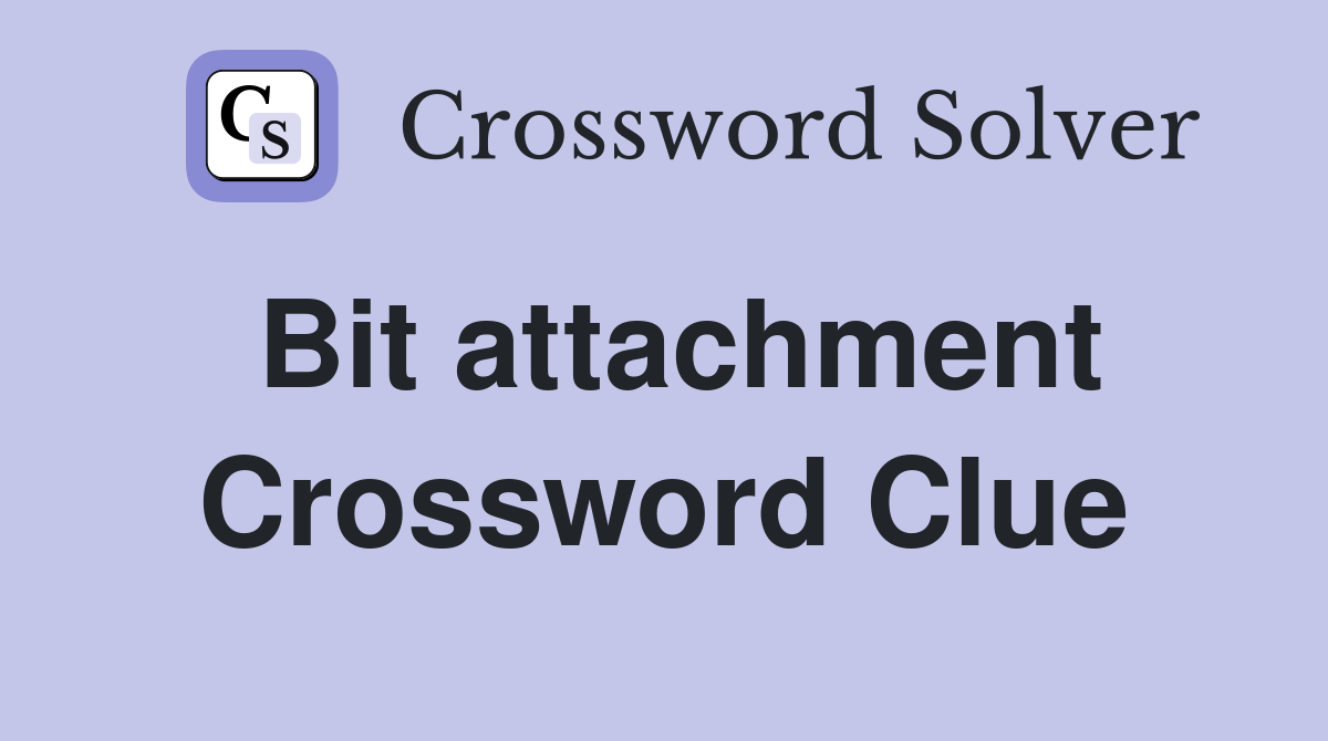 Bit attachment Crossword Clue