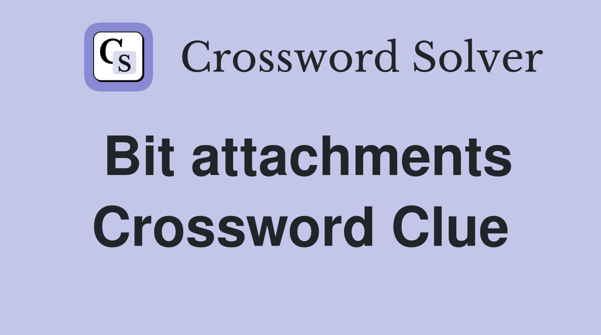 Bit attachments Crossword Clue