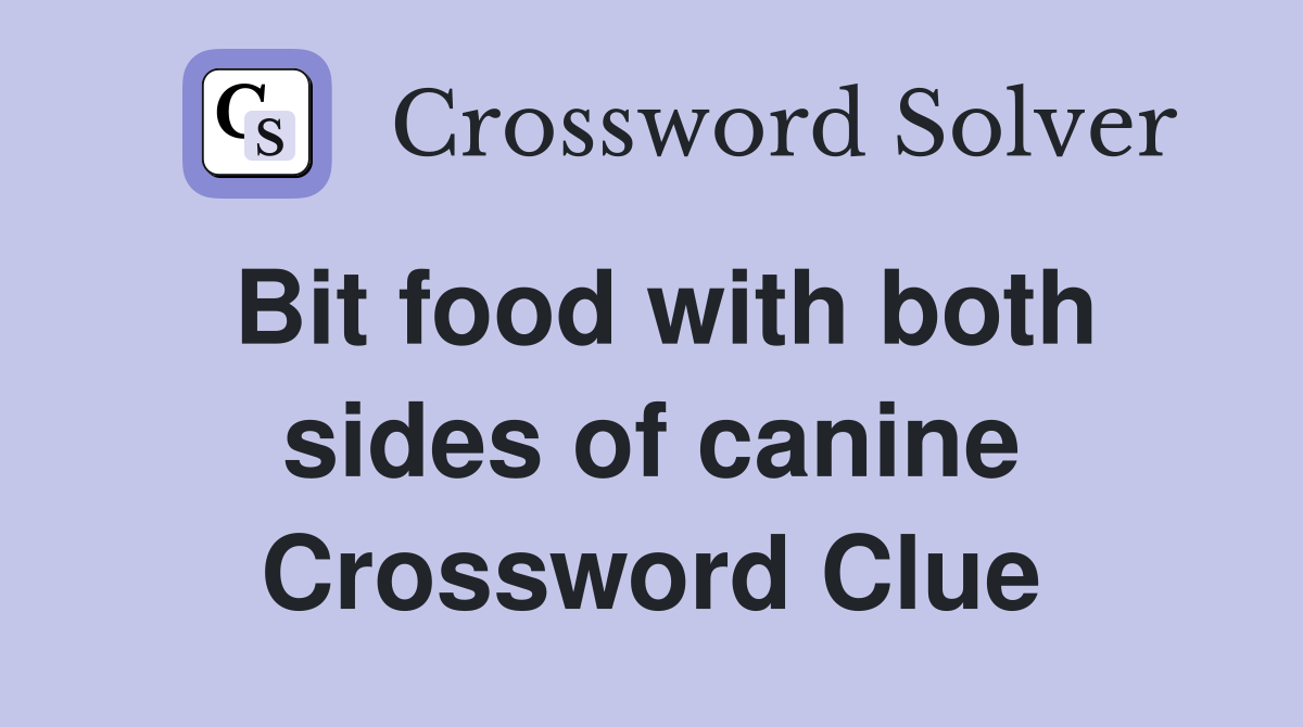 Bit food with both sides of canine Crossword Clue