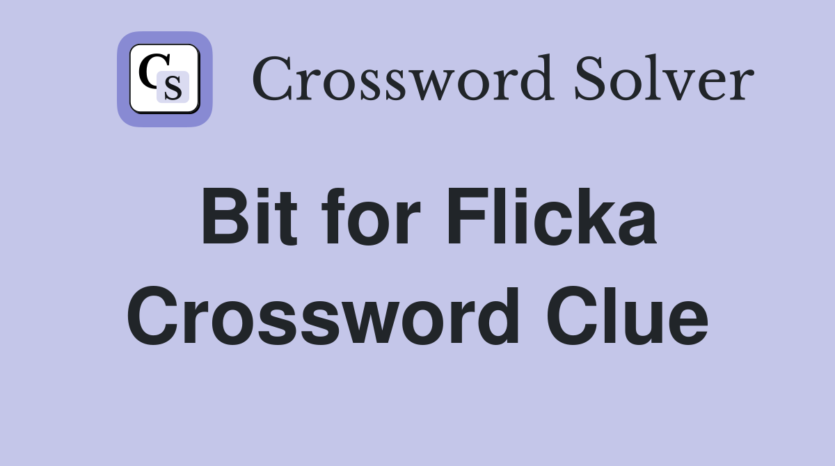 Bit for Flicka Crossword Clue
