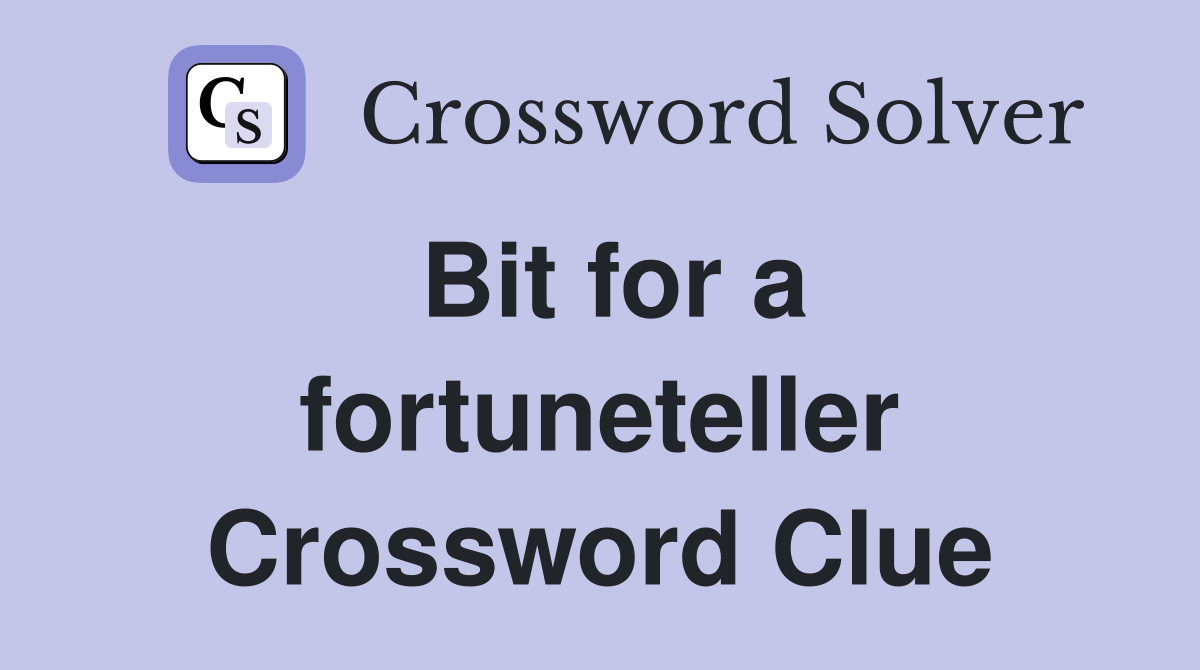 Bit for a fortuneteller Crossword Clue