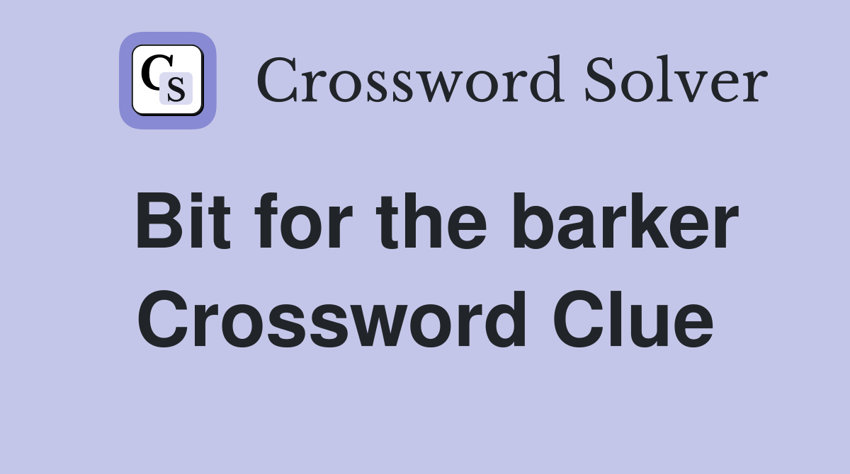 Bit for the barker Crossword Clue