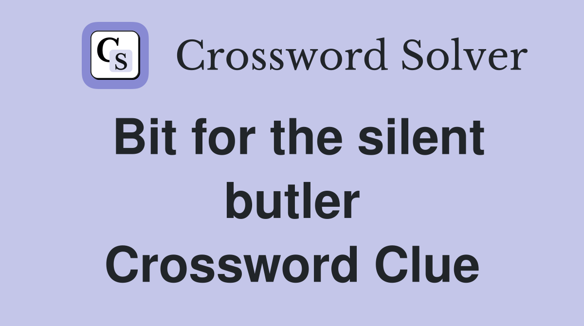 Bit for the silent butler Crossword Clue