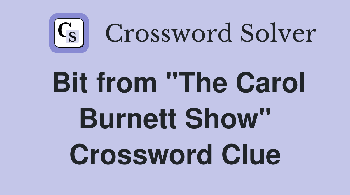 Bit from "The Carol Burnett Show" Crossword Clue