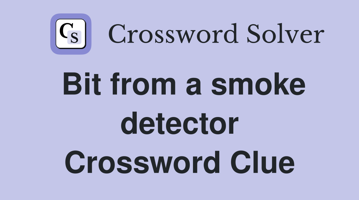 Bit from a smoke detector Crossword Clue