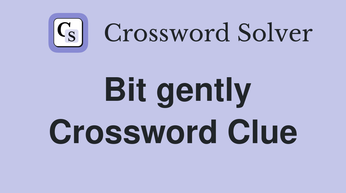 Bit gently Crossword Clue