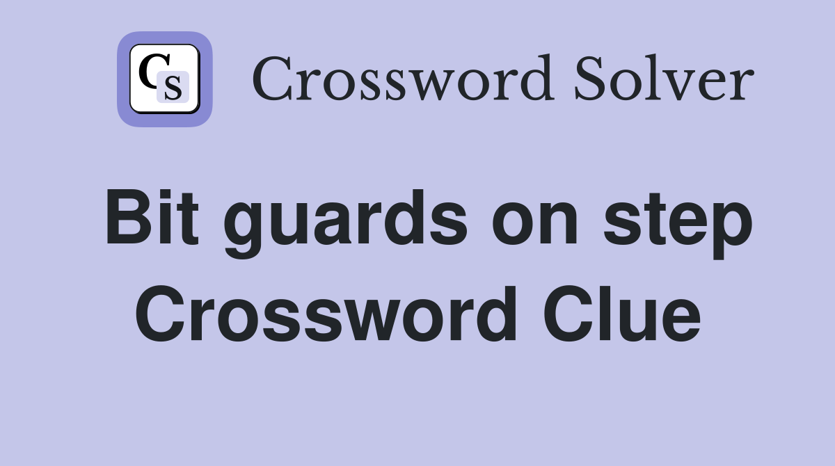 Bit guards on step Crossword Clue