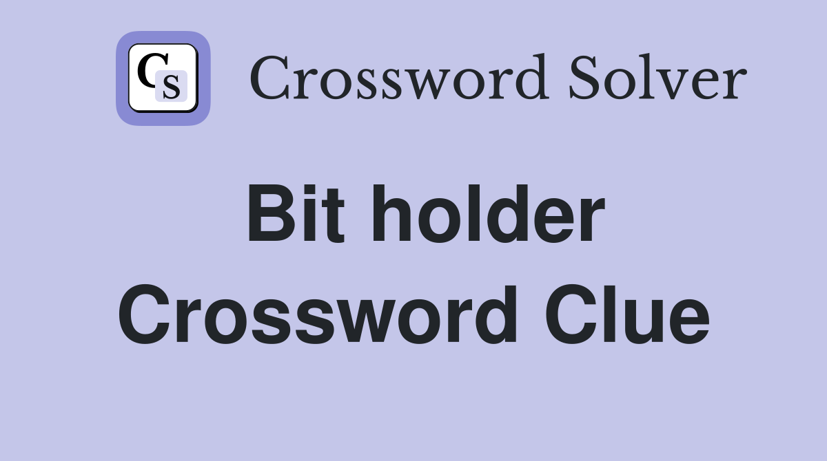 Bit holder Crossword Clue