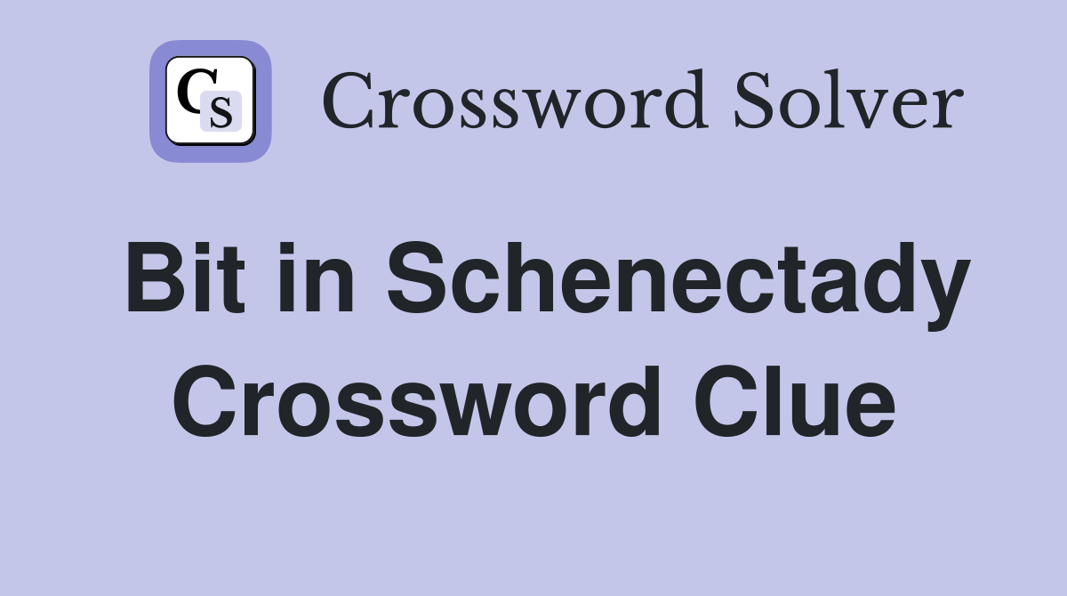 Bit in Schenectady Crossword Clue