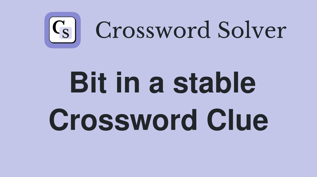 Bit in a stable Crossword Clue