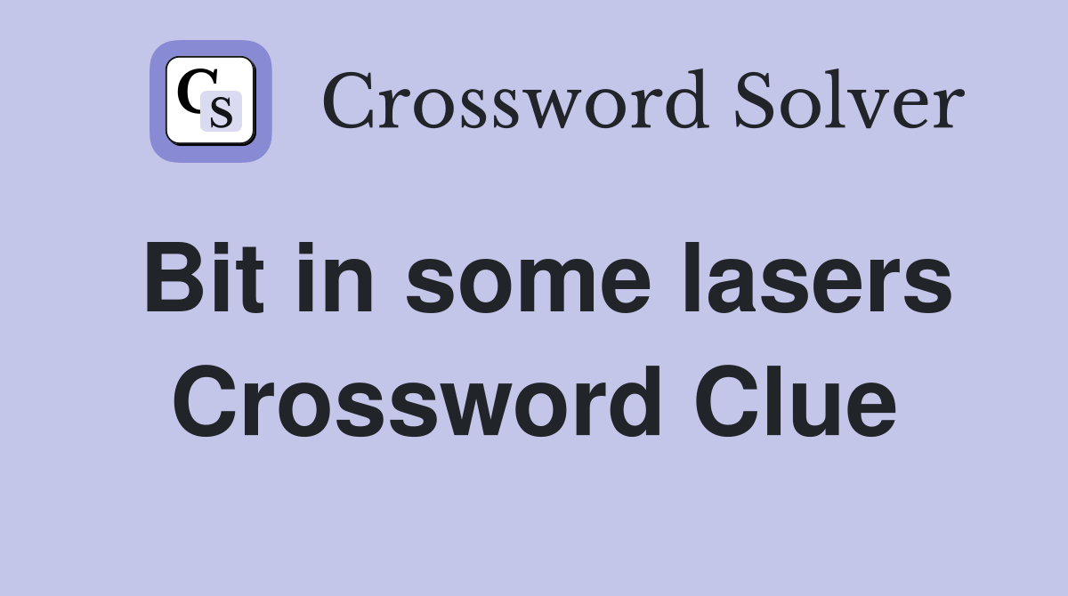 Bit in some lasers Crossword Clue