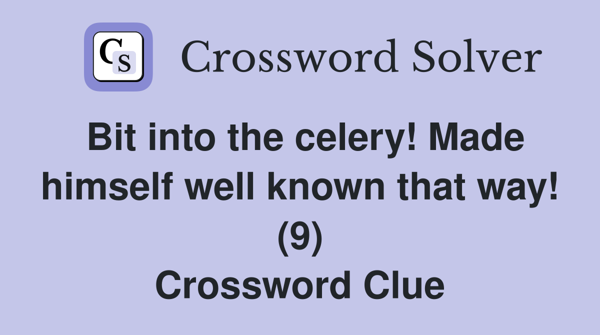 Bit into the celery! Made himself well known that way! (9) Crossword Clue