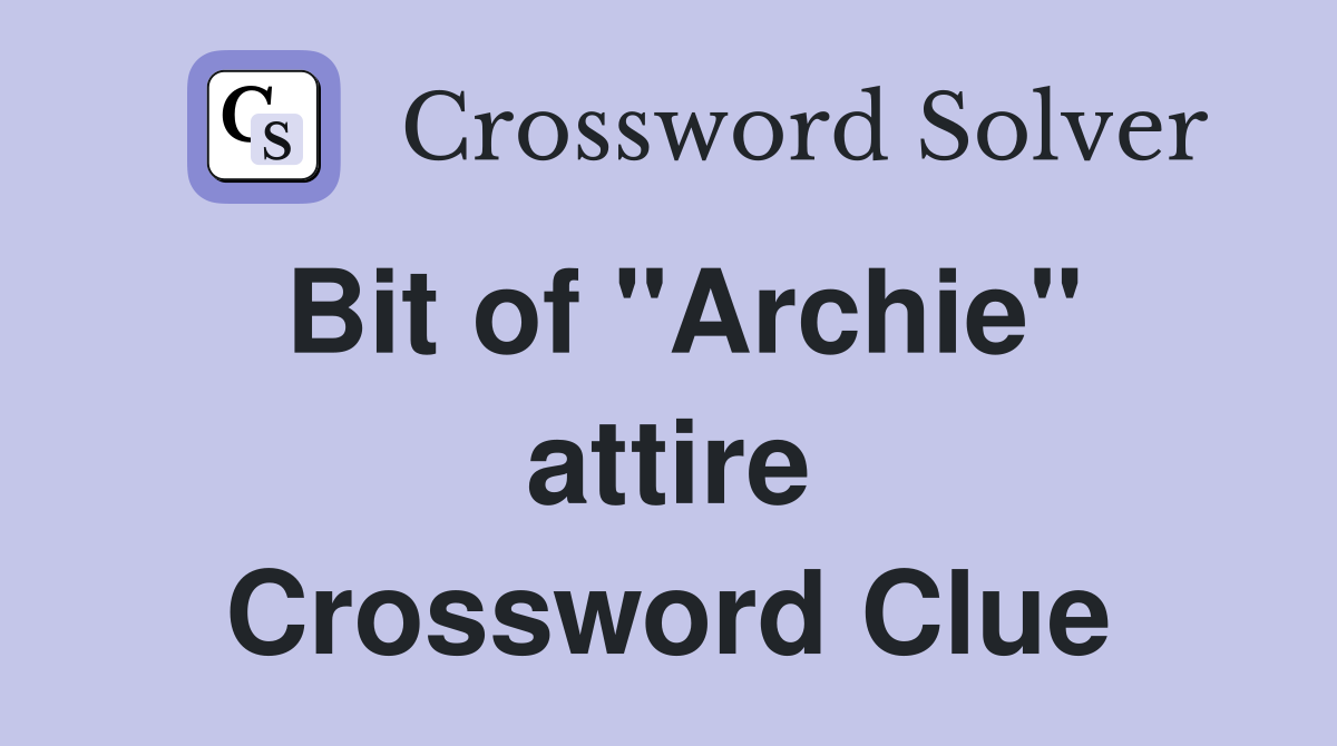 Bit of "Archie" attire Crossword Clue