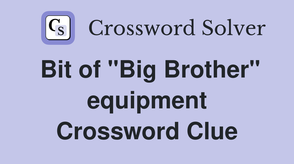 Bit of "Big Brother" equipment Crossword Clue