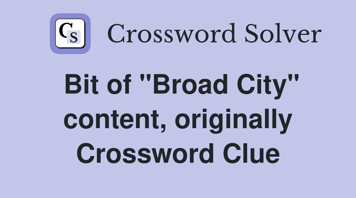 Bit of "Broad City" content, originally Crossword Clue