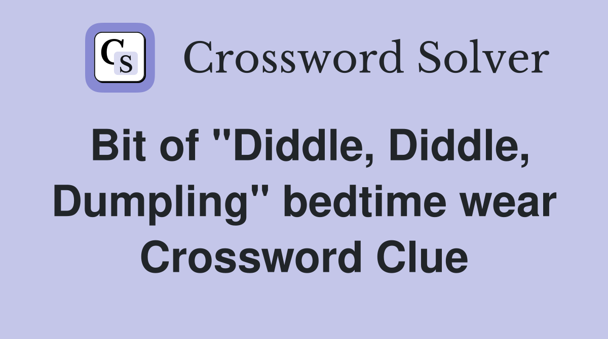 Bit of "Diddle, Diddle, Dumpling" bedtime wear Crossword Clue