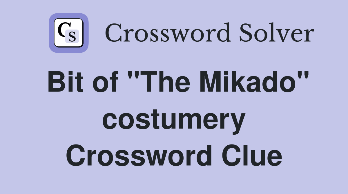 Bit of "The Mikado" costumery Crossword Clue