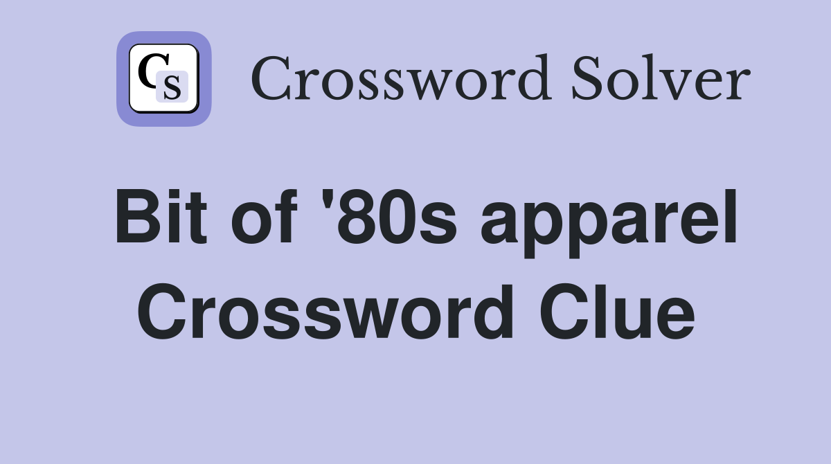 Bit of '80s apparel Crossword Clue