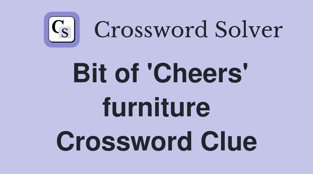 Bit of 'Cheers' furniture Crossword Clue