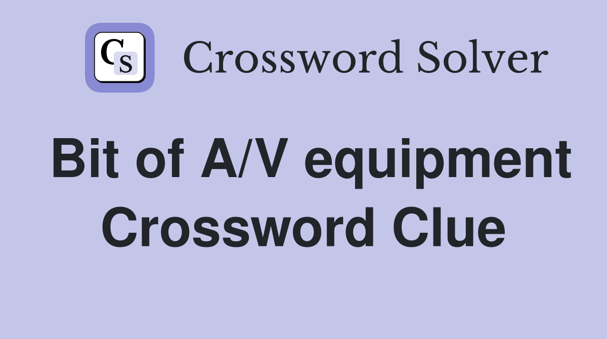 Bit of A/V equipment Crossword Clue