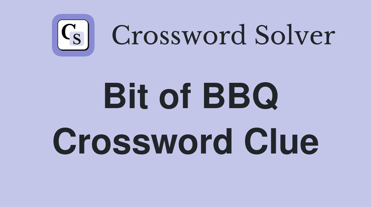 Bit of BBQ Crossword Clue