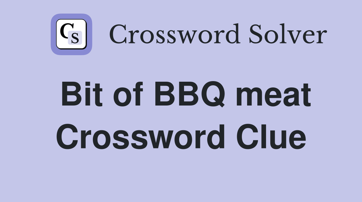 Bit of BBQ meat Crossword Clue