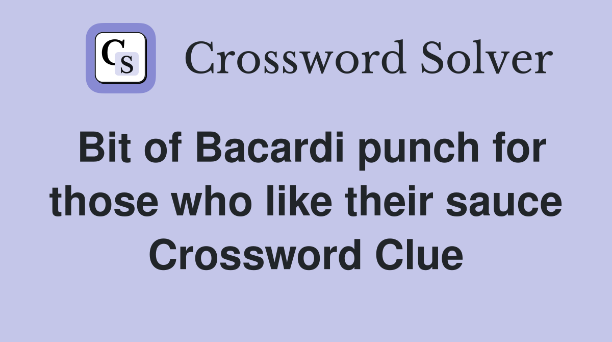 Bit of Bacardi punch for those who like their sauce Crossword Clue