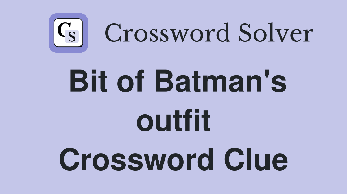 Bit of Batman's outfit Crossword Clue