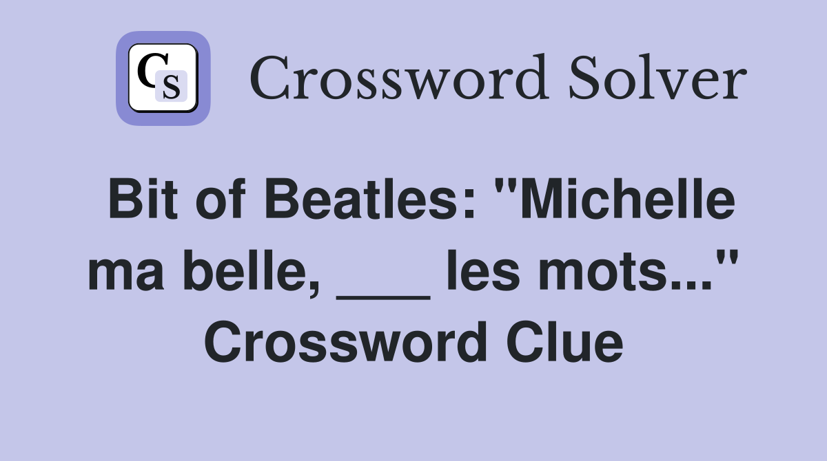 Bit of Beatles: "Michelle ma belle, ___ les mots..." Crossword Clue