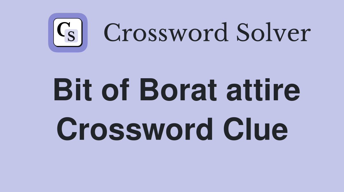 Bit of Borat attire Crossword Clue