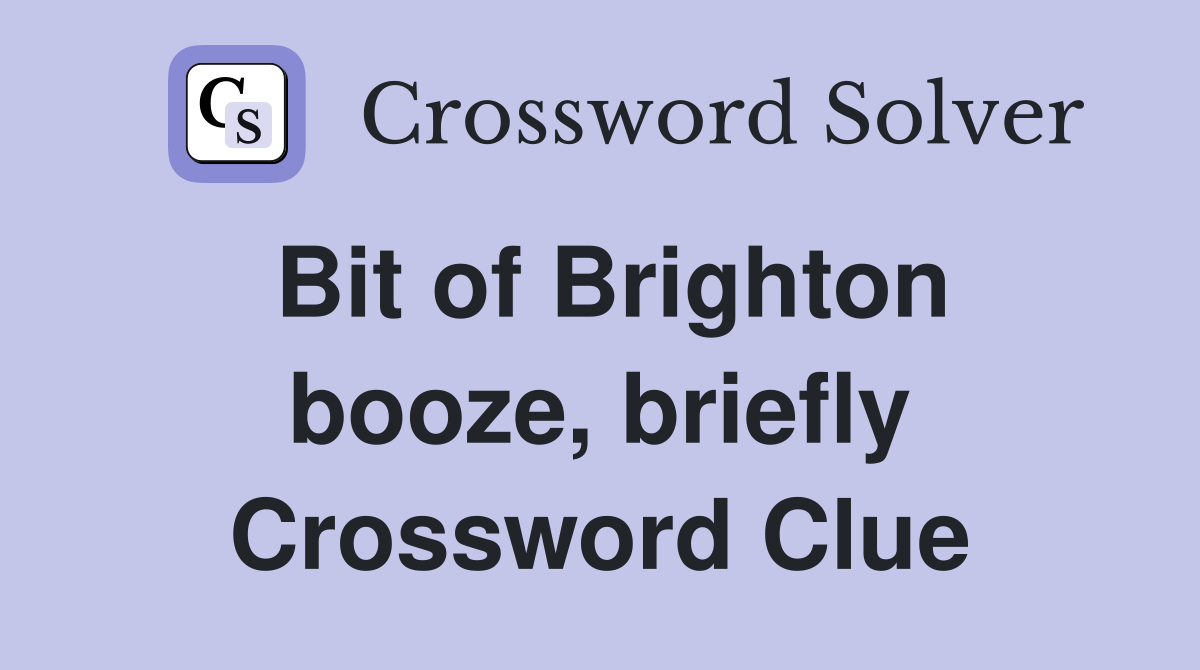 Bit of Brighton booze, briefly Crossword Clue