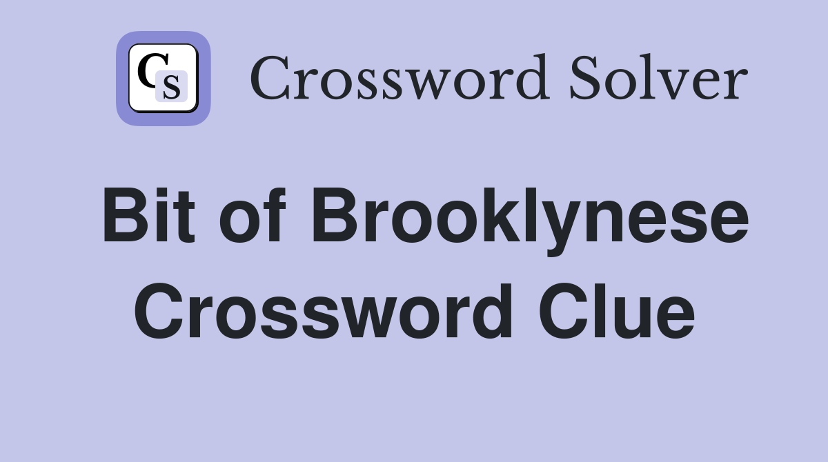 Bit of Brooklynese Crossword Clue