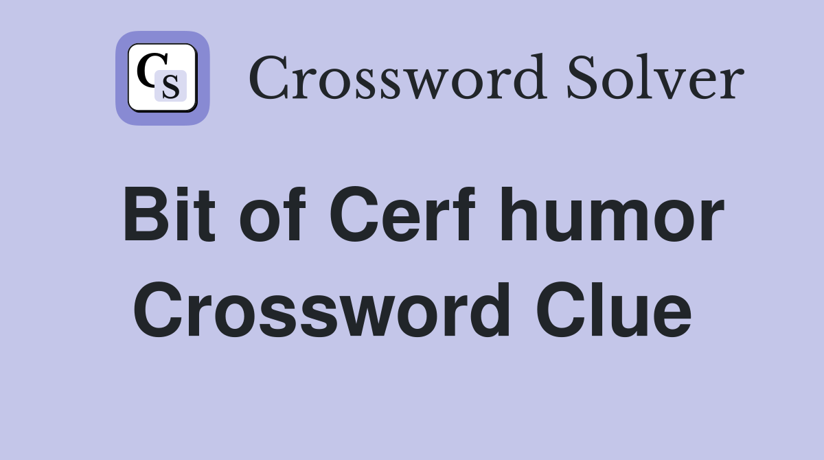 Bit of Cerf humor Crossword Clue