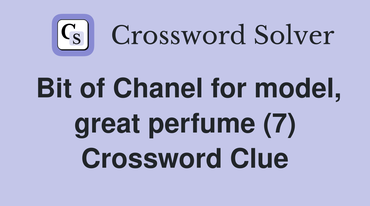 Bit of Chanel for model, great perfume (7) Crossword Clue