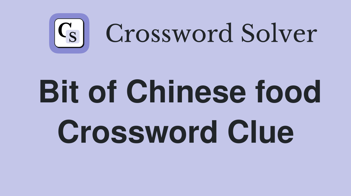 Bit of Chinese food Crossword Clue