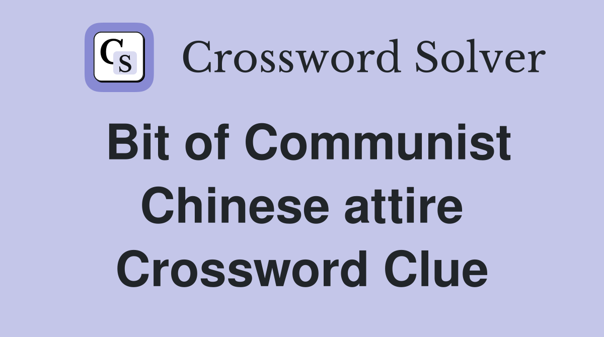 Bit of Communist Chinese attire Crossword Clue