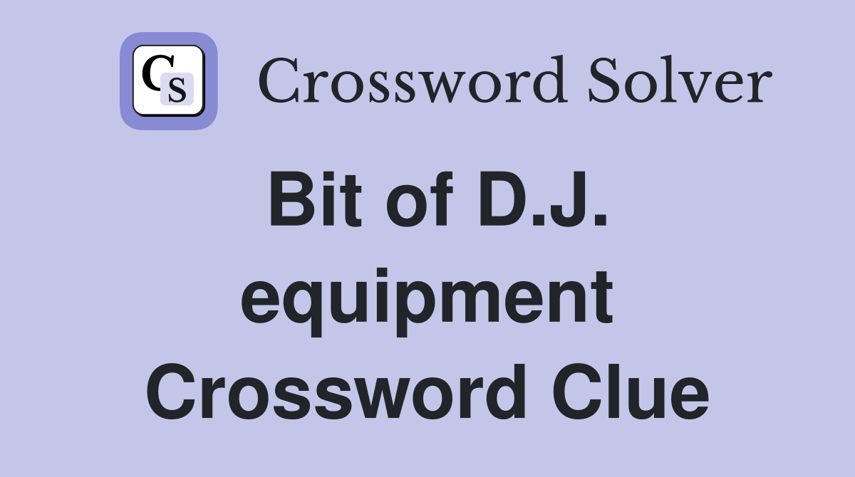 Bit of D.J. equipment Crossword Clue