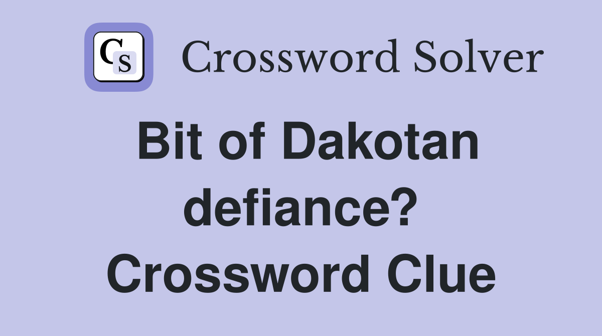 Bit of Dakotan defiance? Crossword Clue