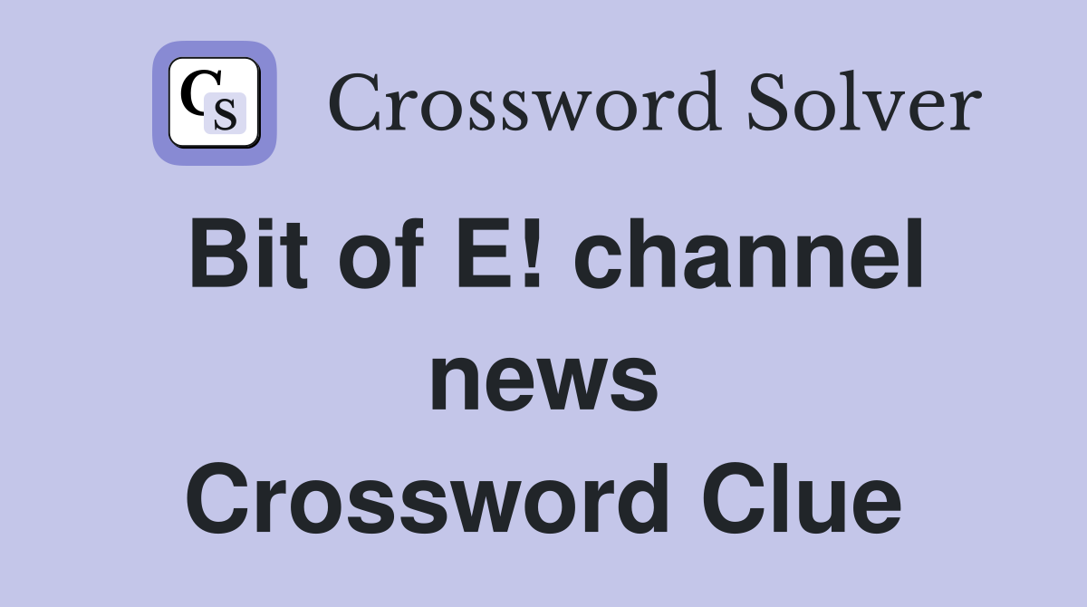 Bit of E! channel news Crossword Clue