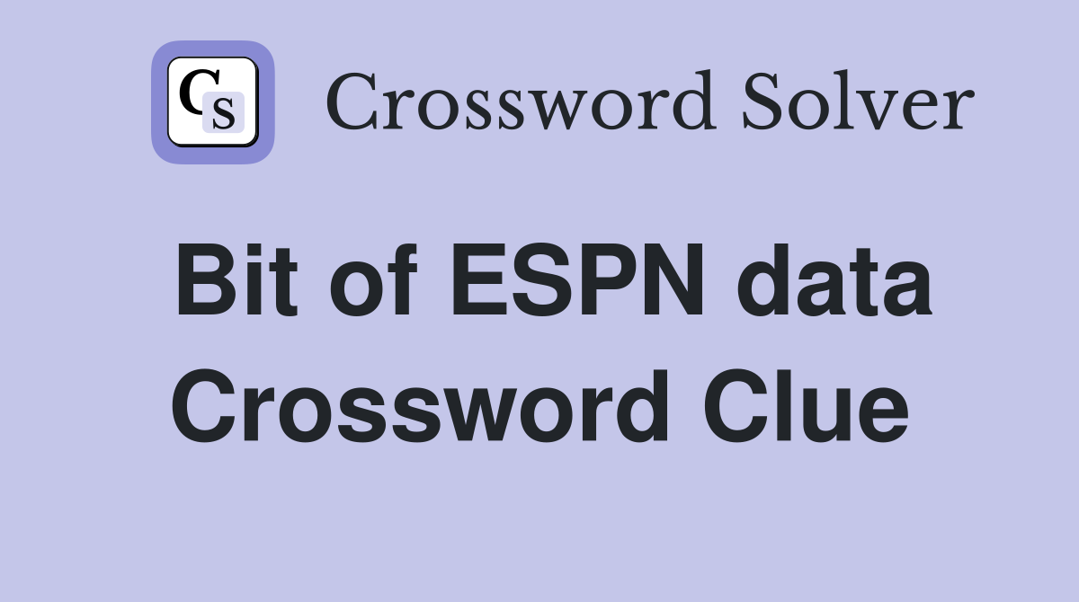 Bit of ESPN data Crossword Clue