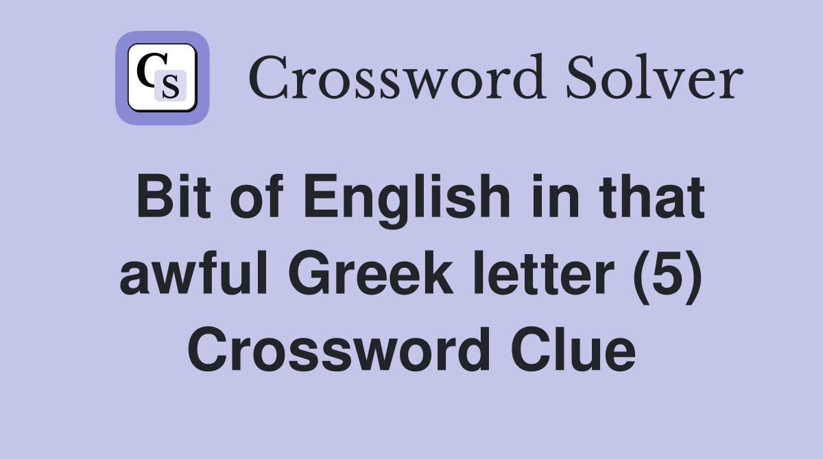 Bit of English in that awful Greek letter (5) Crossword Clue