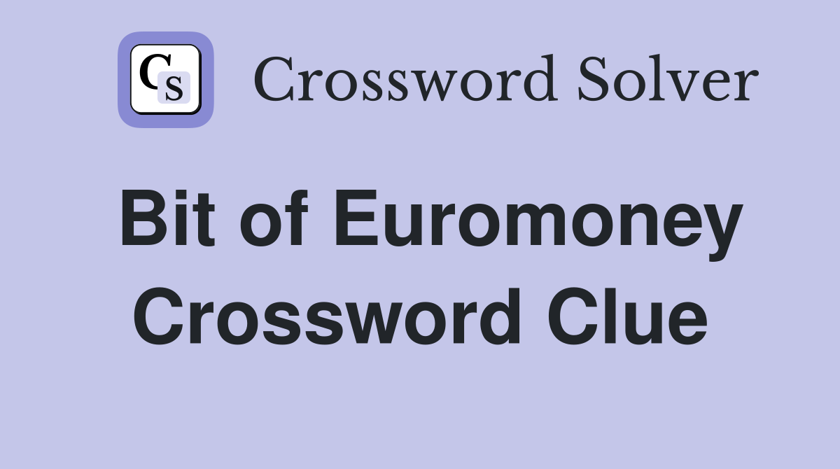 Bit of Euromoney Crossword Clue