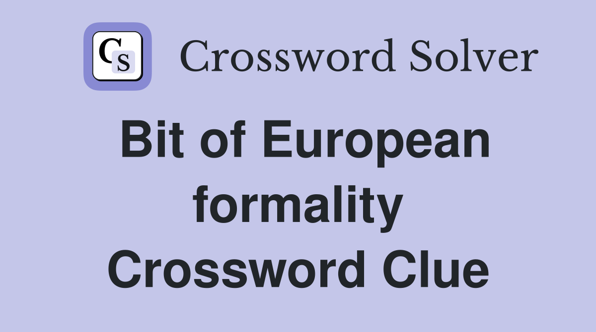 Bit of European formality Crossword Clue