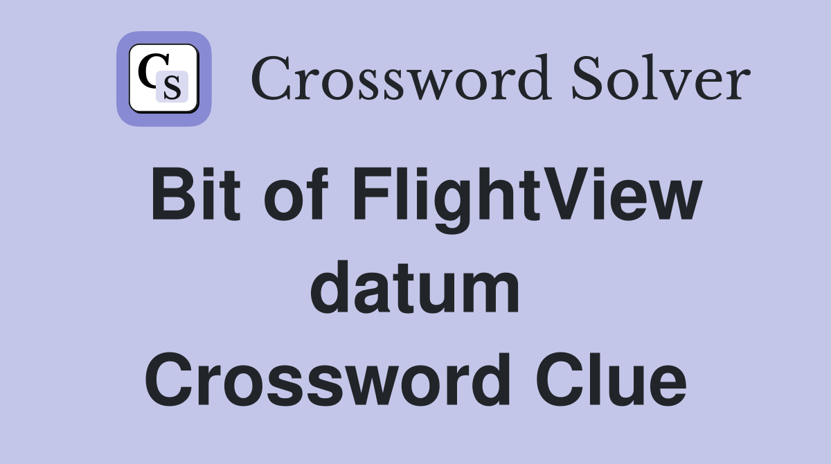 Bit of FlightView datum Crossword Clue