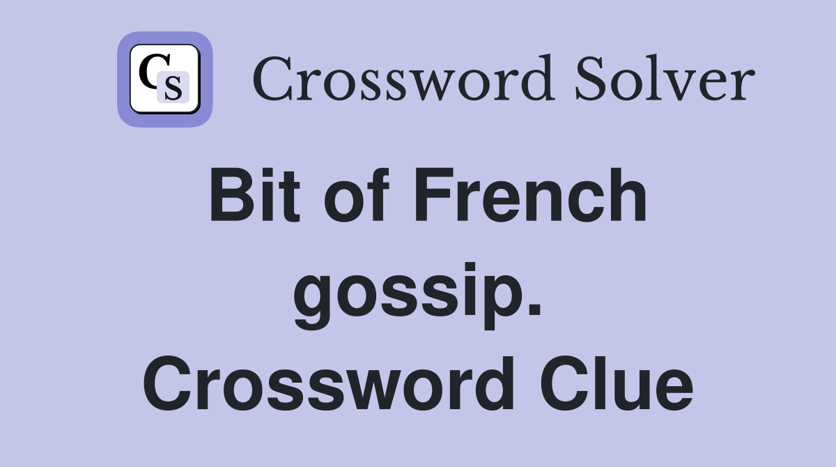 Bit of French gossip. Crossword Clue