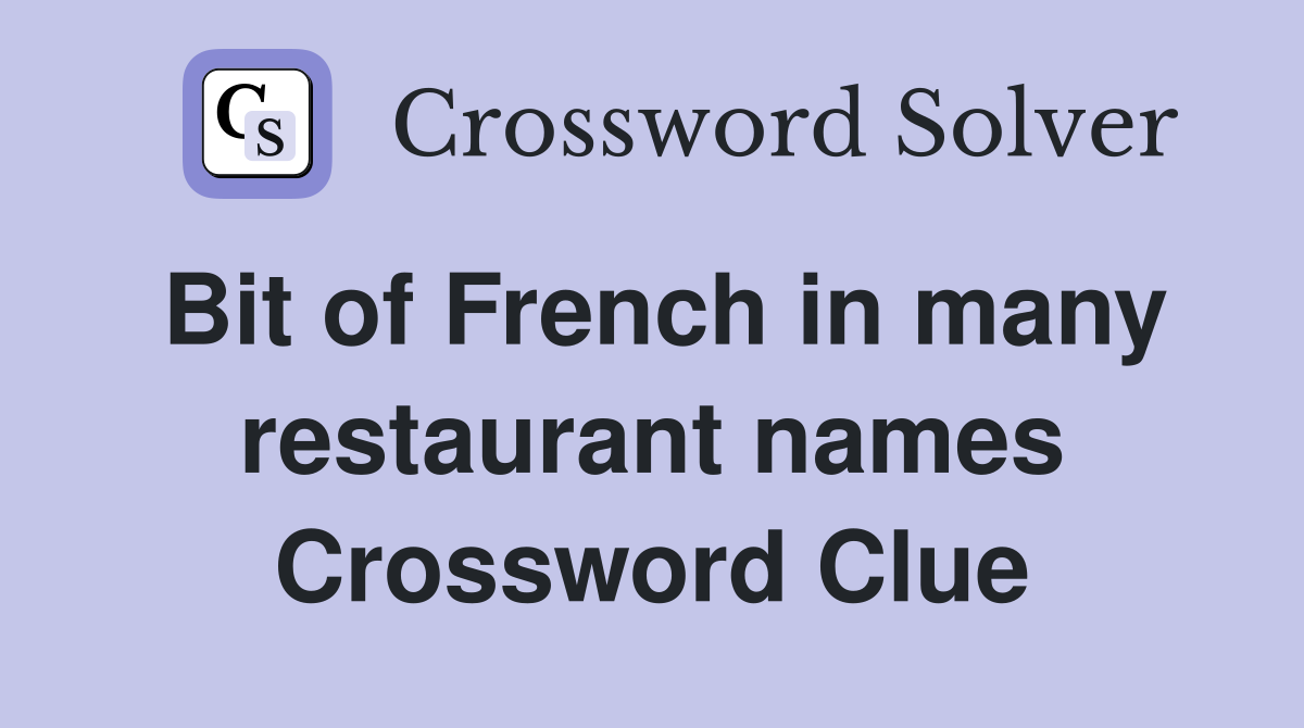 Bit of French in many restaurant names Crossword Clue